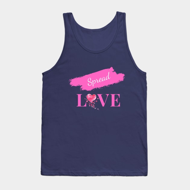 Spread Love - Uplifting and Encouraging Message Tank Top by IlanaArt